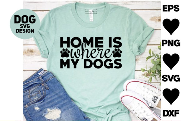 Dog Svg Designs. Home is Where My Dogs