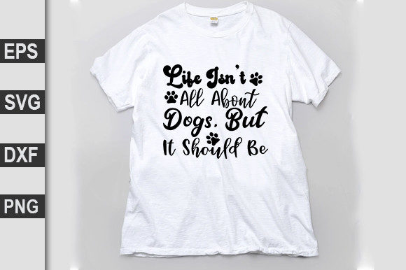 Life Isn’t All About Dogs But It Should Be